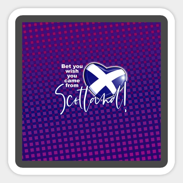 Bet you wish you came from Scotland! Sticker by Squirroxdesigns
